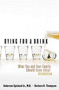 Dying for a Drink: What You and Your Family Should Know about Alcoholism (Paperback, Updated)