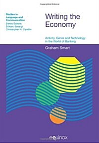 Writing the Economy : Activity, Genre and Technology in the World of Banking (Paperback)