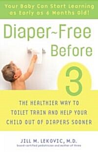 Diaper-Free Before 3: The Healthier Way to Toilet Train and Help Your Child Out of Diapers Sooner (Paperback)