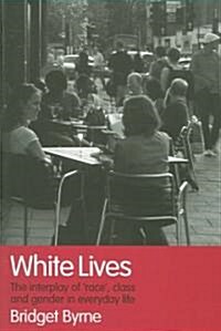 White Lives : The Interplay of Race, Class and Gender in Everyday Life (Paperback)