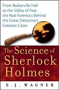 The Science of Sherlock Holmes: From Baskerville Hall to the Valley of Fear, the Real Forensics Behind the Great Detectives Greatest Cases (Hardcover)
