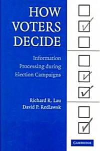 How Voters Decide : Information Processing in Election Campaigns (Paperback)