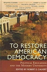 To Restore American Democracy: Political Education and the Modern University (Hardcover)