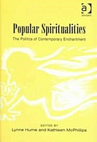 Popular Spiritualities : The Politics of Contemporary Enchantment (Hardcover)