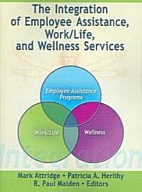 The Integration of Employee Assistance, Work/life, And Wellness Services (Paperback)