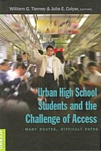 Urban High School Students and the Challenge of Access: Many Routes, Difficult Paths (Paperback)