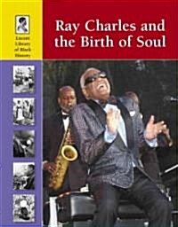 Ray Charles and the Birth of Soul (Library Binding)