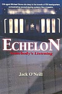 Echelon: Somebodys Listening (Paperback)