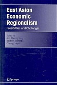 East Asian Economic Regionalism: Feasibilities and Challenges (Hardcover, 2005)