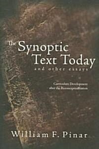 The Synoptic Text Today and Other Essays: Curriculum Development After the Reconceptualization (Paperback)