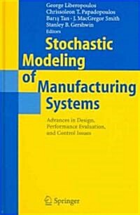 Stochastic Modeling of Manufacturing Systems: Advances in Design, Performance Evaluation, and Control Issues (Hardcover, 2006)