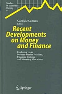 Recent Developments on Money and Finance: Exploring Links Between Market Frictions, Financial Systems and Monetary Allocations (Hardcover, 2006)