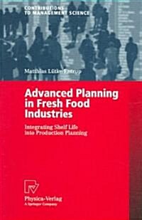 Advanced Planning in Fresh Food Industries: Integrating Shelf Life Into Production Planning (Paperback)