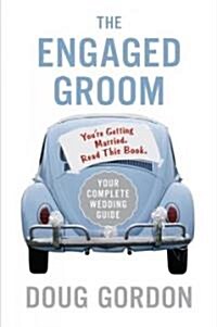 The Engaged Groom: Youre Getting Married. Read This Book. (Paperback)