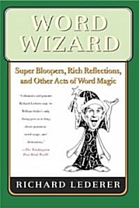Word Wizard: Super Bloopers, Rich Reflections, and Other Acts of Word Magic (Paperback)