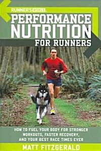 Runners World Performance Nutrition for Runners: How to Fuel Your Body for Stronger Workouts, Faster Recovery, and Your Best Race Times Ever (Paperback)