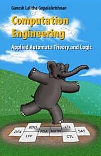 Computation Engineering: Applied Automata Theory and Logic (Hardcover)