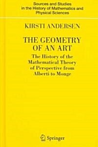 The Geometry of an Art: The History of the Mathematical Theory of Perspective from Alberti to Monge (Hardcover)