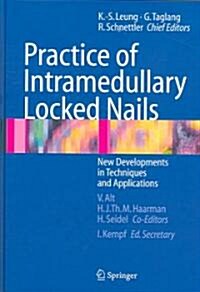 Practice of Intramedullary Locked Nails: New Developments in Techniques and Applications (Hardcover, 2006)