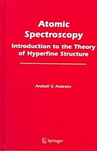 Atomic Spectroscopy: Introduction to the Theory of Hyperfine Structure (Hardcover, 2006)