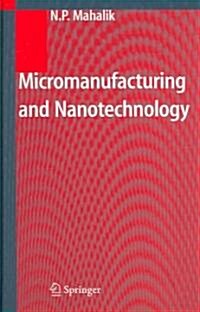 Micromanufacturing and Nanotechnology (Hardcover, 2006)