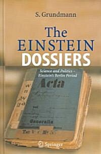 The Einstein Dossiers: Science and Politics - Einsteins Berlin Period with an Appendix on Einsteins FBI File (Hardcover, 2005)