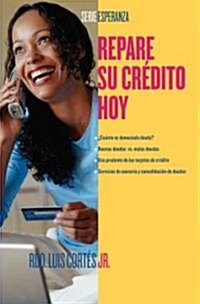 Repare Su Cr?ito Ahora (How to Fix Your Credit) (Paperback)