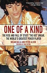 One of a Kind: The Rise and Fall of Stuey , the Kid, Ungar, the Worlds Greatest Poker Player (Paperback)