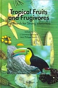 Tropical Fruits and Frugivores: The Search for Strong Interactors (Hardcover, 2005)
