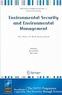 Environmental Security and Environmental Management: The Role of Risk Assessment: Proceedings of the NATO Advanced Research Workhop on the Role of Ris (Paperback, 2006)
