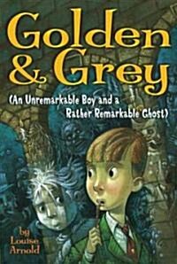 Golden & Grey (an Unremarkable Boy and a Rather Remarkable Ghost) (Paperback)