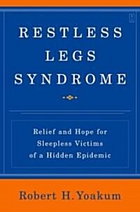 Restless Legs Syndrome: Relief and Hope for Sleepless Victims of a Hidden Epidemic (Paperback)
