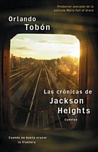 Las Cr?icas de Jackson Heights (Jackson Heights Chronicles): Cuando No Basta Cruzar La Frontera (When Crossing the Border Isnt Enough) (Paperback)