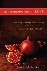 The Redemption of Love: Rescuing Marriage and Sexuality from the Economics of a Fallen World (Paperback)