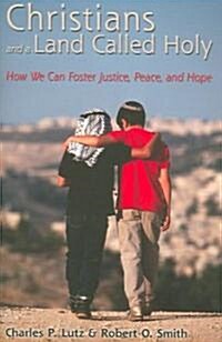 Christians and a Land Called Holy: How We Can Foster Justice, Peace and Hope (Paperback)