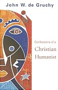 Confessions of a Christian Humanist (Paperback)