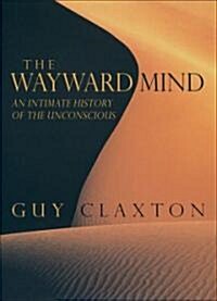 The Wayward Mind : An Intimate History of the Unconscious (Paperback)