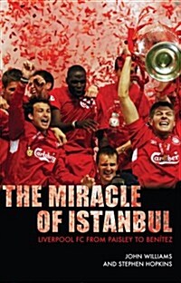 The Miracle of Istanbul : Liverpoool FC, from Paisley to Benitez (Paperback)