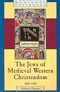 The Jews of Medieval Western Christendom : 1000–1500 (Paperback)