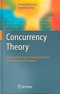 Concurrency Theory : Calculi an Automata for Modelling Untimed and Timed Concurrent Systems (Hardcover)