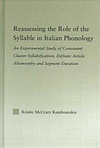 Reassessing the Role of the Syllable in Italian Phonology : An Experimental Study of Consonant Cluster Syllabification, Definite Article Allomorphy, a (Hardcover)