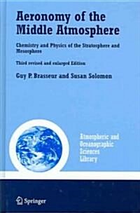Aeronomy of the Middle Atmosphere: Chemistry and Physics of the Stratosphere and Mesosphere (Hardcover, 3, REV. and Enlarg)