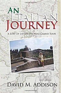 An Italian Journey: A Sort of Latter-Day Mini Grand Tour (Paperback)