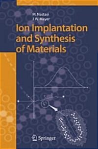 Ion Implantation And Synthesis of Materials (Hardcover)