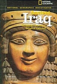 National Geographic Investigates: Ancient Iraq: Archaeology Unlocks the Secrets of Iraqs Past (Library Binding)