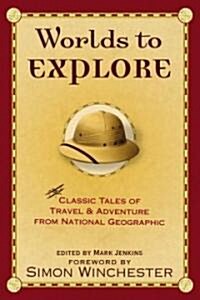 Worlds to Explore: Classic Tales of Travel and Adventure from National Geographic (Hardcover)