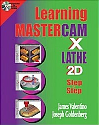 Learning Mastercam X Lathe Step by Step in 2d (Paperback, Compact Disc)