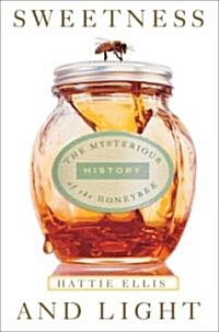 Sweetness and Light: The Mysterious History of the Honeybee (Paperback)