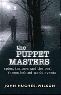 The Puppet Masters : Spies, Traitors and the Real Forces Behind World Events (Paperback)