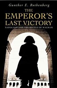 The Emperors Last Victory : Napoleon and the Battle of Wagram (Paperback)
